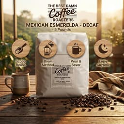 The Best Damn Coffee - Mexican Esmerelda - DECAF - 5 Pounds-3